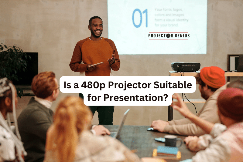 Is a 480p projector suitable for presentation?