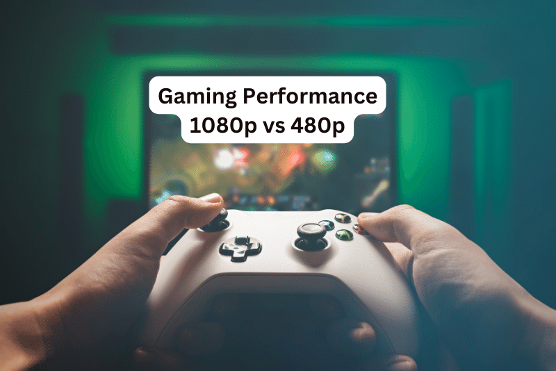 Gaming Performance 1080p vs 480p
