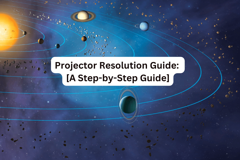 Projector Resolution Guide: [A Step-by-Step Guide]