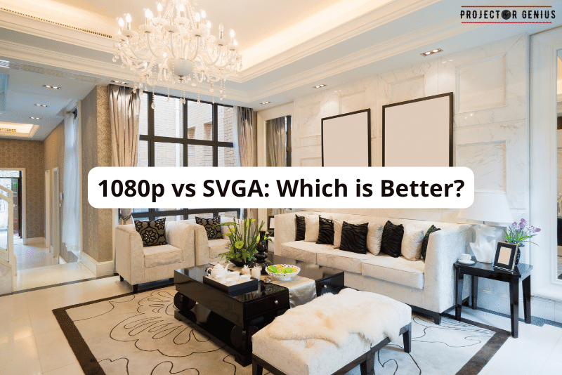 1080p vs SVGA Which is Better