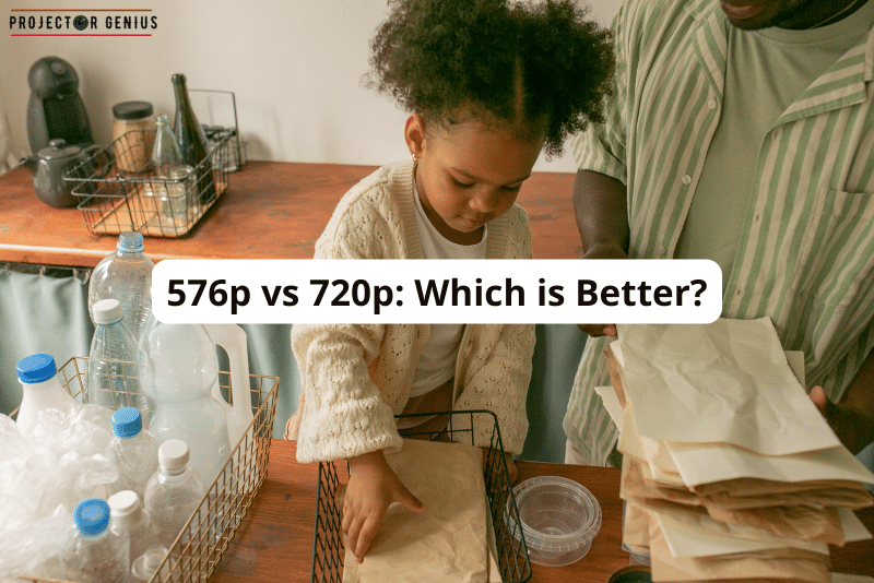 576p vs 720p Which is Better