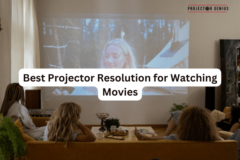 Best Projector Resolution for Watching Movies
