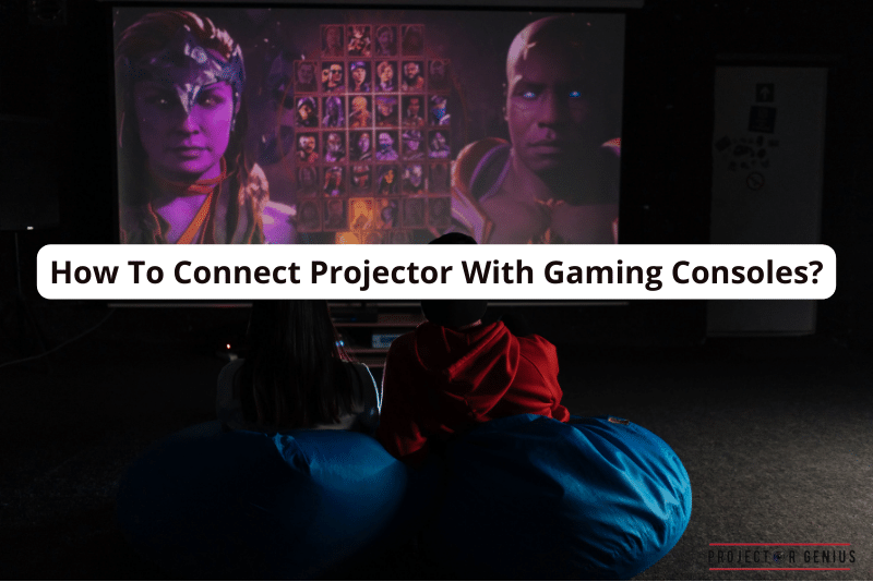 How To Connect Projector With Gaming Consoles