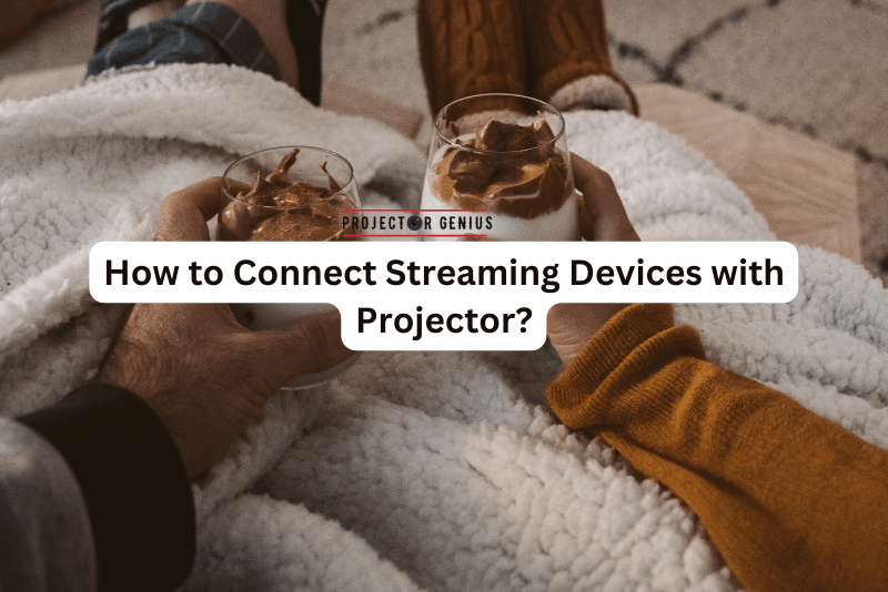 How to connect projector with streaming devices