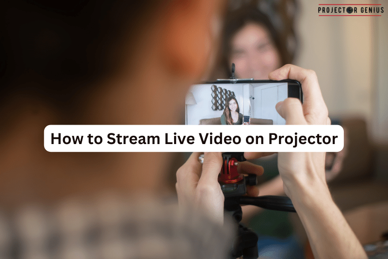 How to Stream Live Video on Projector