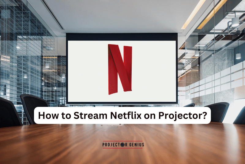 How to Stream Netflix on Projector
