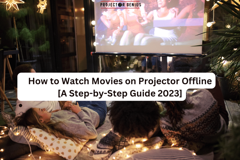 How to Watch Movies on Projector Offline