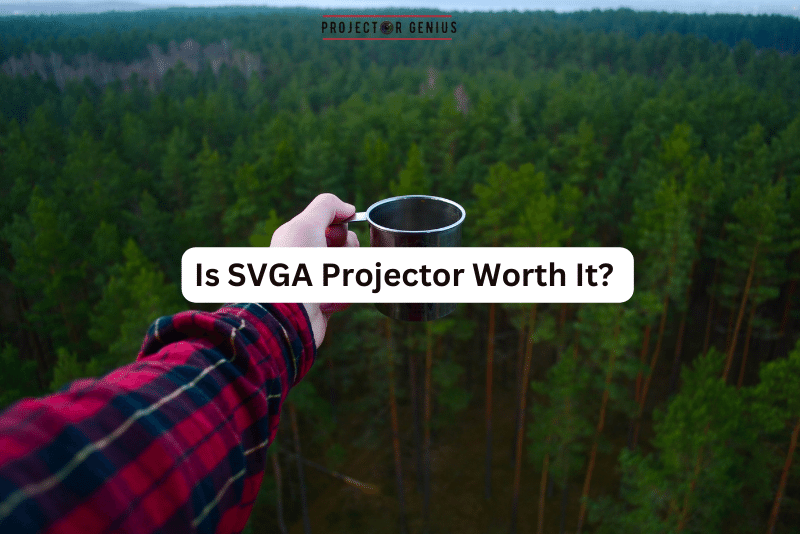 Is SVGA Projector Worth It?