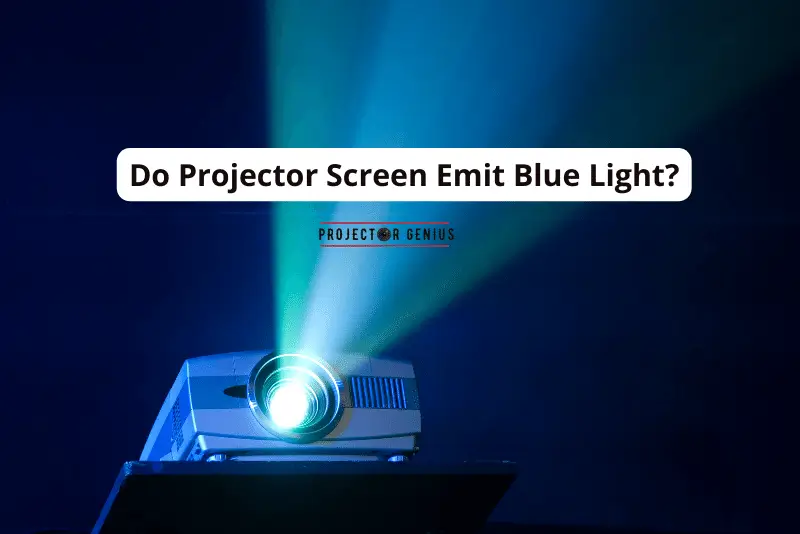 Do Projector Screen Emit Blue Light
