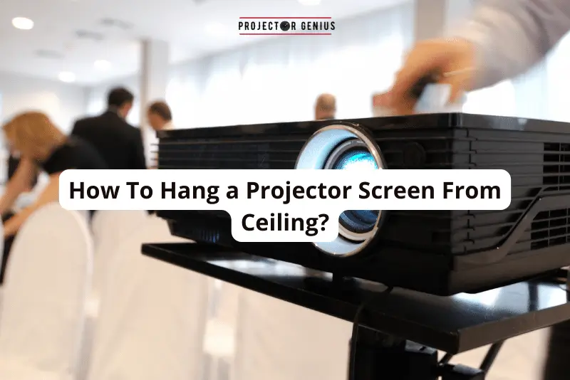 How To Hang a Projector Screen From Ceiling