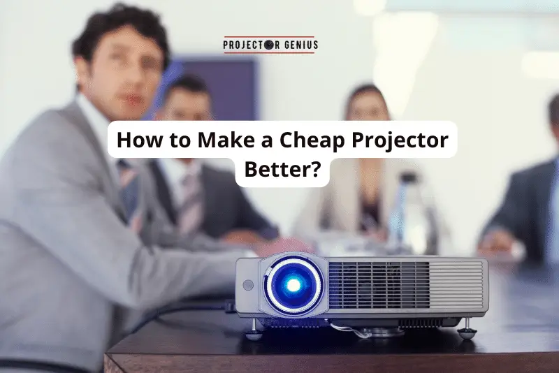 How to Make a Cheap Projector Better