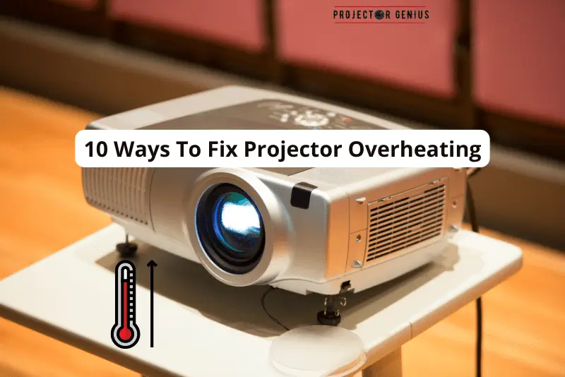 10 Ways To Fix Projector Overheating