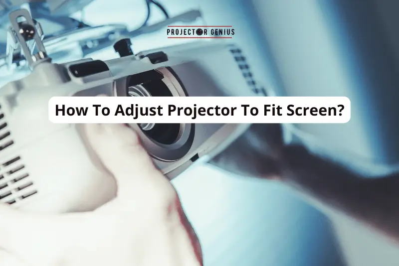 How to Adjust Projector To Fit Screen